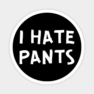 I Hate Pants Magnet